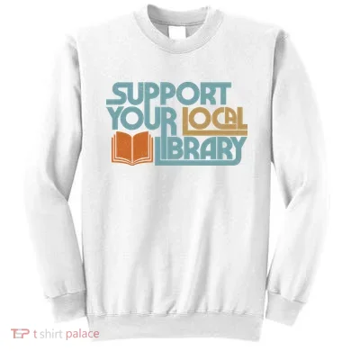 Support Your Local Library Sweatshirt