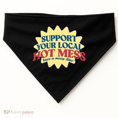 Support Your Local Hot Mess Have A Messy Time USA-Made Doggie Bandana