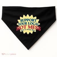 Support Your Local Hot Mess Have A Messy Time USA-Made Doggie Bandana thumb 0