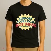 Support Your Local Hot Mess Have A Messy Time T-Shirt thumb 3