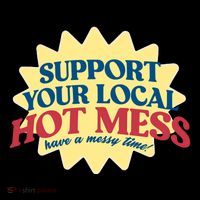 Support Your Local Hot Mess Have A Messy Time Button thumb 1