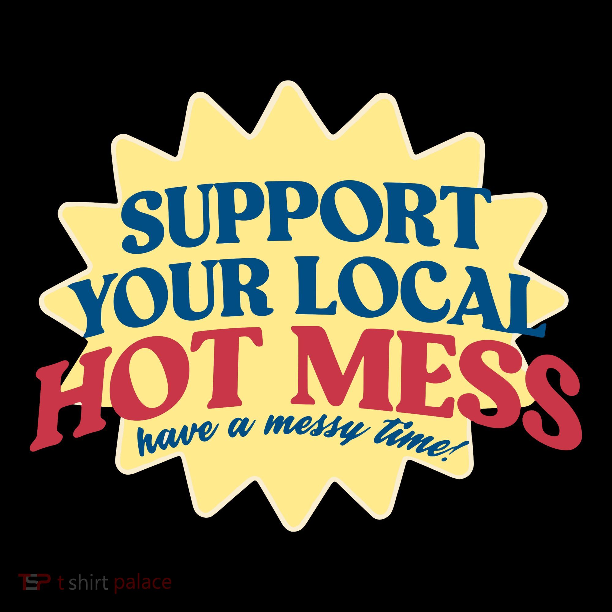Support Your Local Hot Mess Have A Messy Time Button
