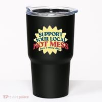 Support Your Local Hot Mess Have A Messy Time Tumbler thumb 0