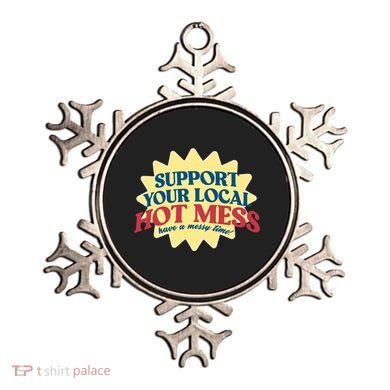 Support Your Local Hot Mess Have A Messy Time Ornament
