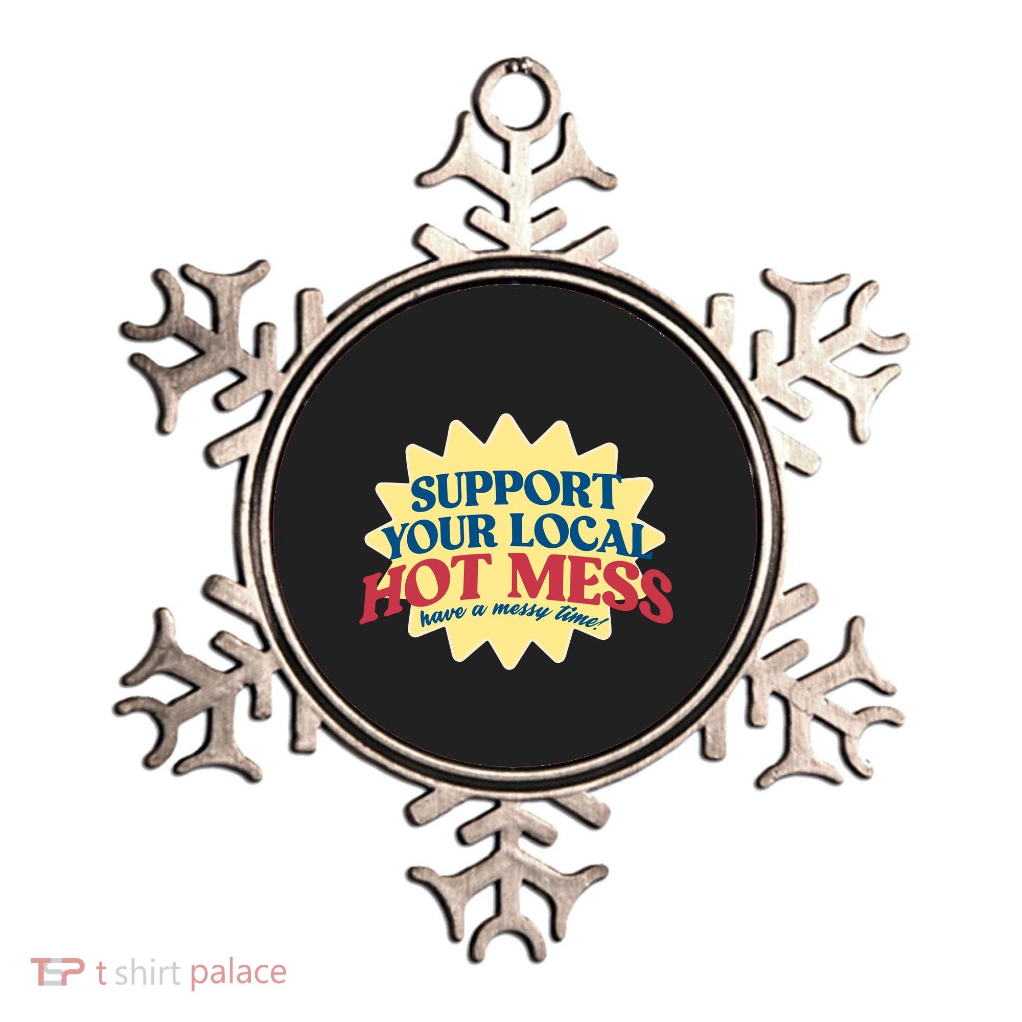 Support Your Local Hot Mess Have A Messy Time Ornament