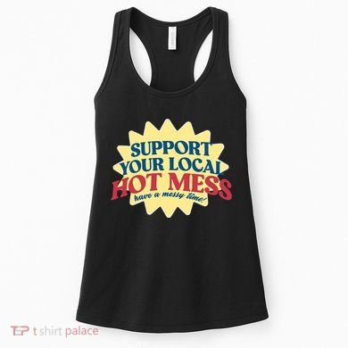 Support Your Local Hot Mess Have A Messy Time Women's Tank Top