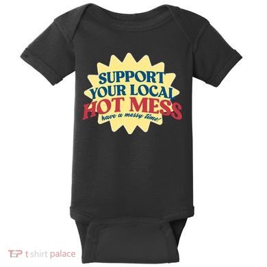 Support Your Local Hot Mess Have A Messy Time Baby Bodysuit