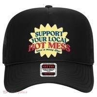 Support Your Local Hot Mess Have A Messy Time Hat thumb 0