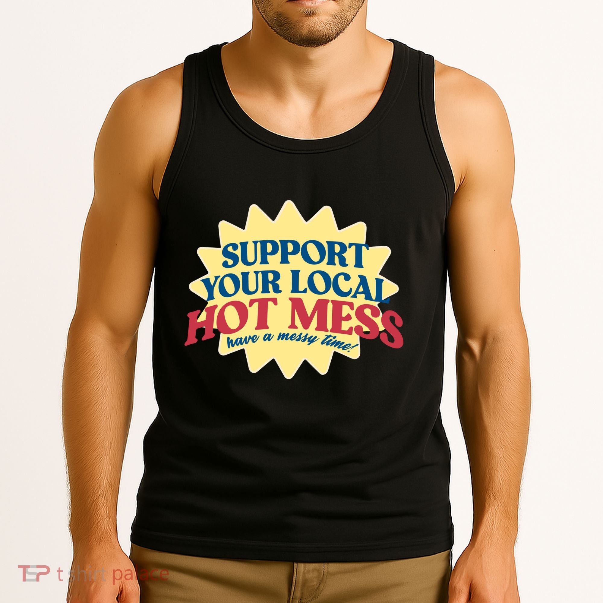 Support Your Local Hot Mess Have A Messy Time Tank Top