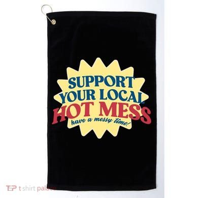 Support Your Local Hot Mess Have A Messy Time Golf Towel