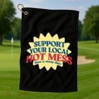 Support Your Local Hot Mess Have A Messy Time Golf Towel thumb 1