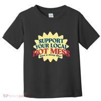 Support Your Local Hot Mess Have A Messy Time Toddler T-Shirt thumb 0