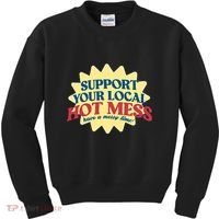 Support Your Local Hot Mess Have A Messy Time Kids Sweatshirt thumb 0