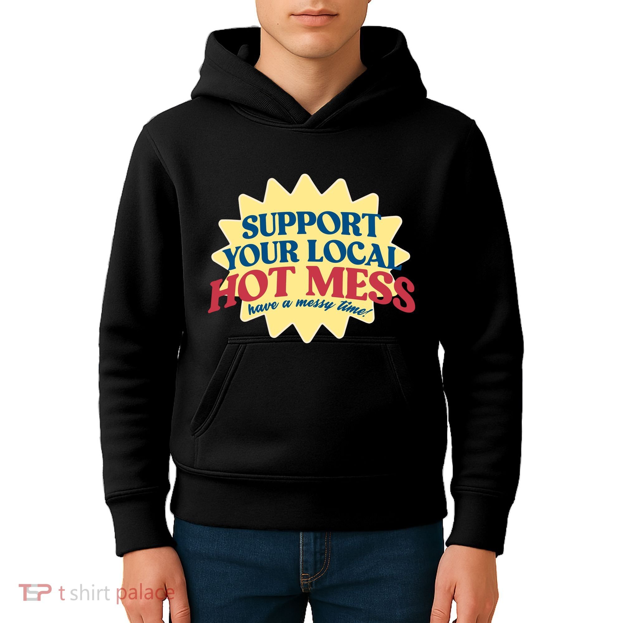 Support Your Local Hot Mess Have A Messy Time Kids Hoodie