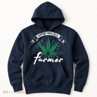 Support Your Local Weed Farmer Funny Cannabis Marijuana Gift Hoodie