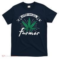 Support Your Local Weed Farmer Funny Cannabis Marijuana Gift T-Shirt thumb 0