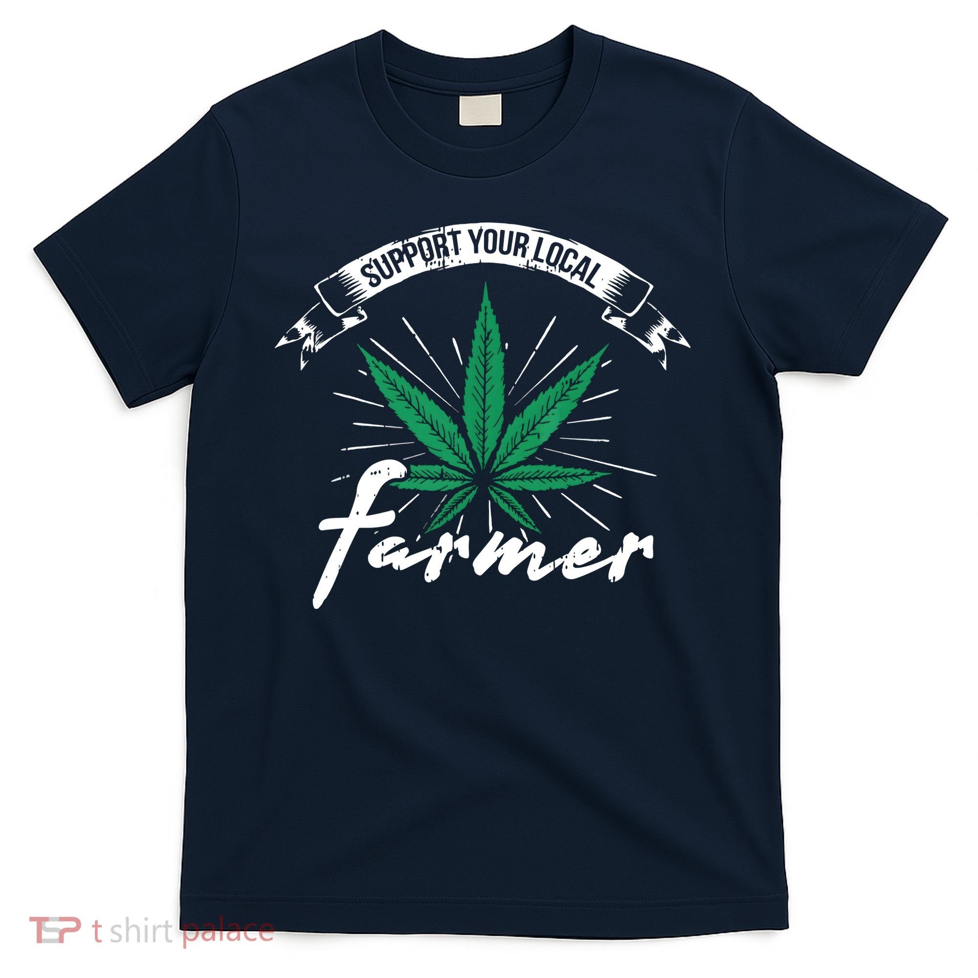 Support Your Local Weed Farmer Funny Cannabis Marijuana Gift T-Shirt