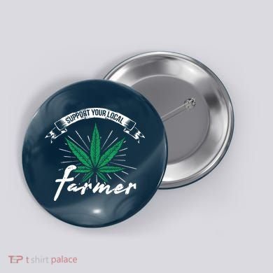 Support Your Local Weed Farmer Funny Cannabis Marijuana Gift Button
