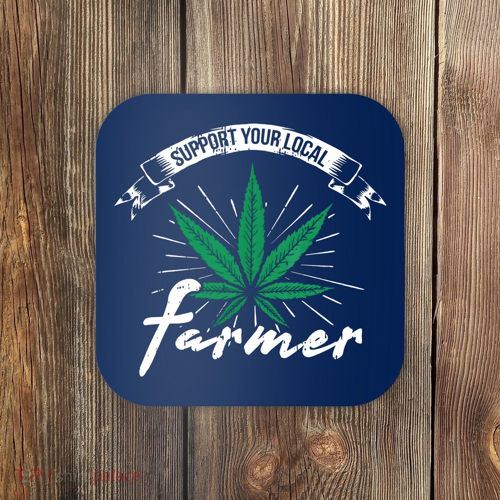 Support Your Local Weed Farmer Funny Cannabis Marijuana Gift Coaster