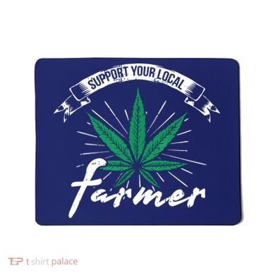 Support Your Local Weed Farmer Funny Cannabis Marijuana Gift Mousepad