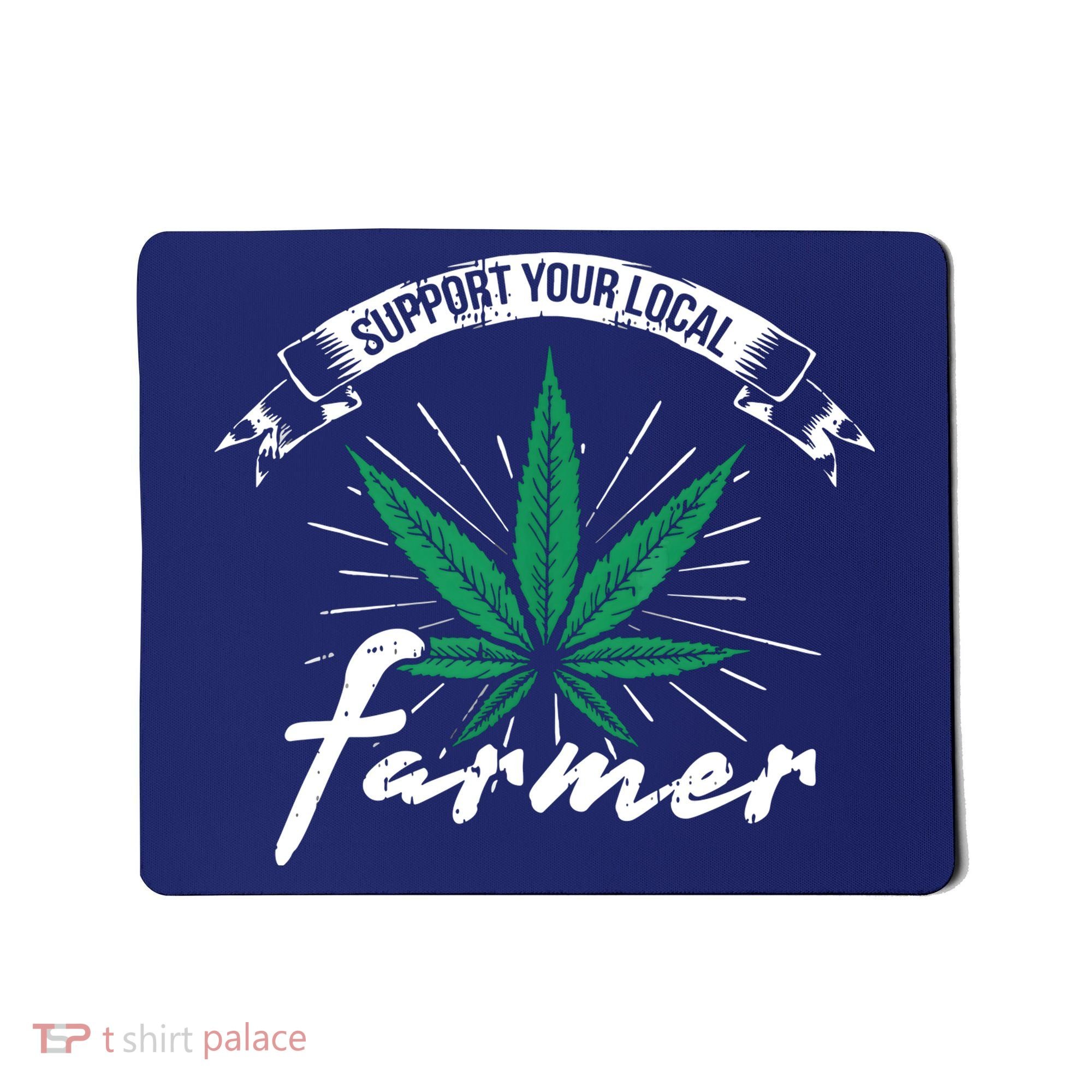 Support Your Local Weed Farmer Funny Cannabis Marijuana Gift Mousepad