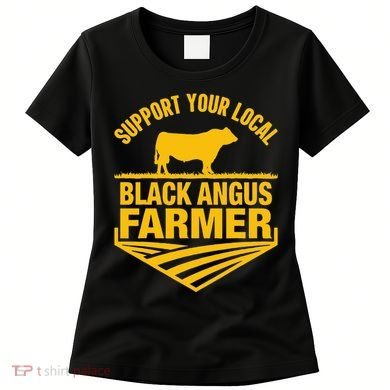 Support Your Local Black Angus Farmer Cow Rancher Women's T-Shirt