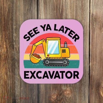 See Ya Later Excavator Kids Funny Coaster