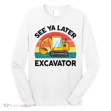 See Ya Later Excavator Kids Funny Long Sleeve Shirt