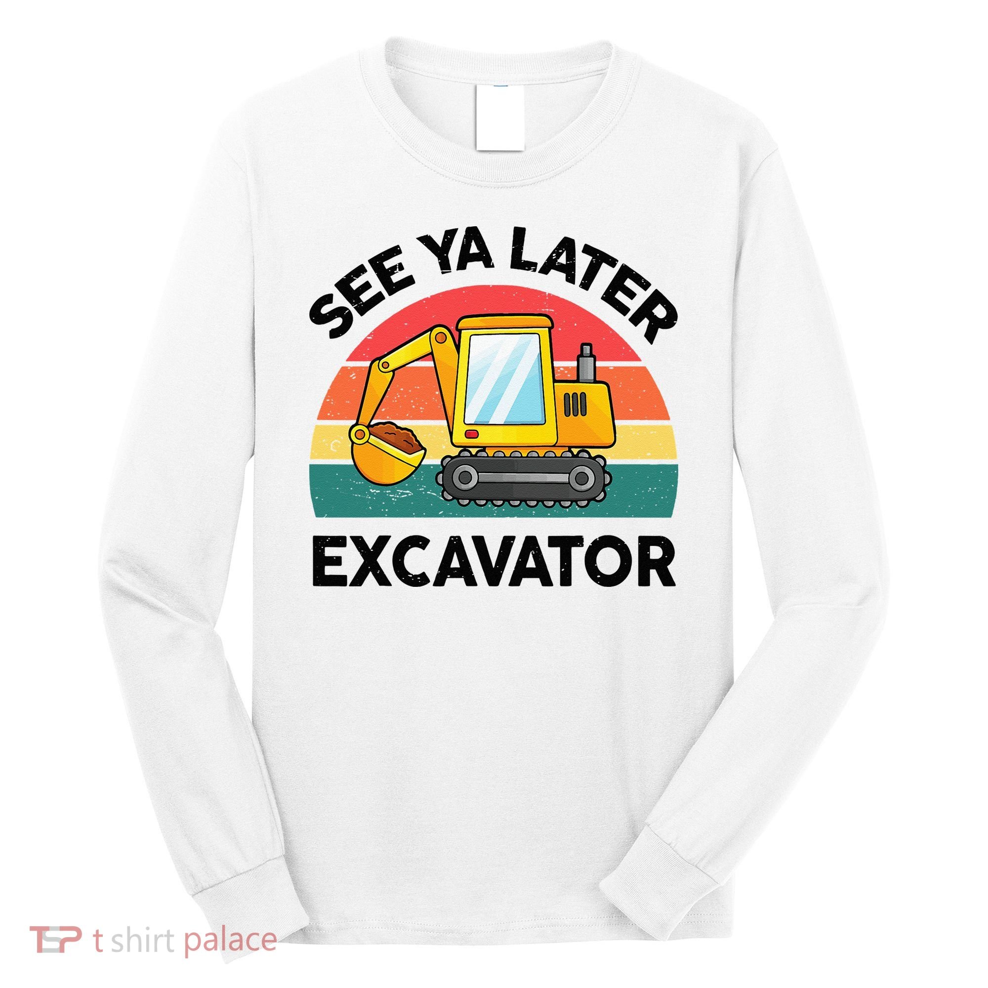 See Ya Later Excavator Kids Funny Long Sleeve Shirt