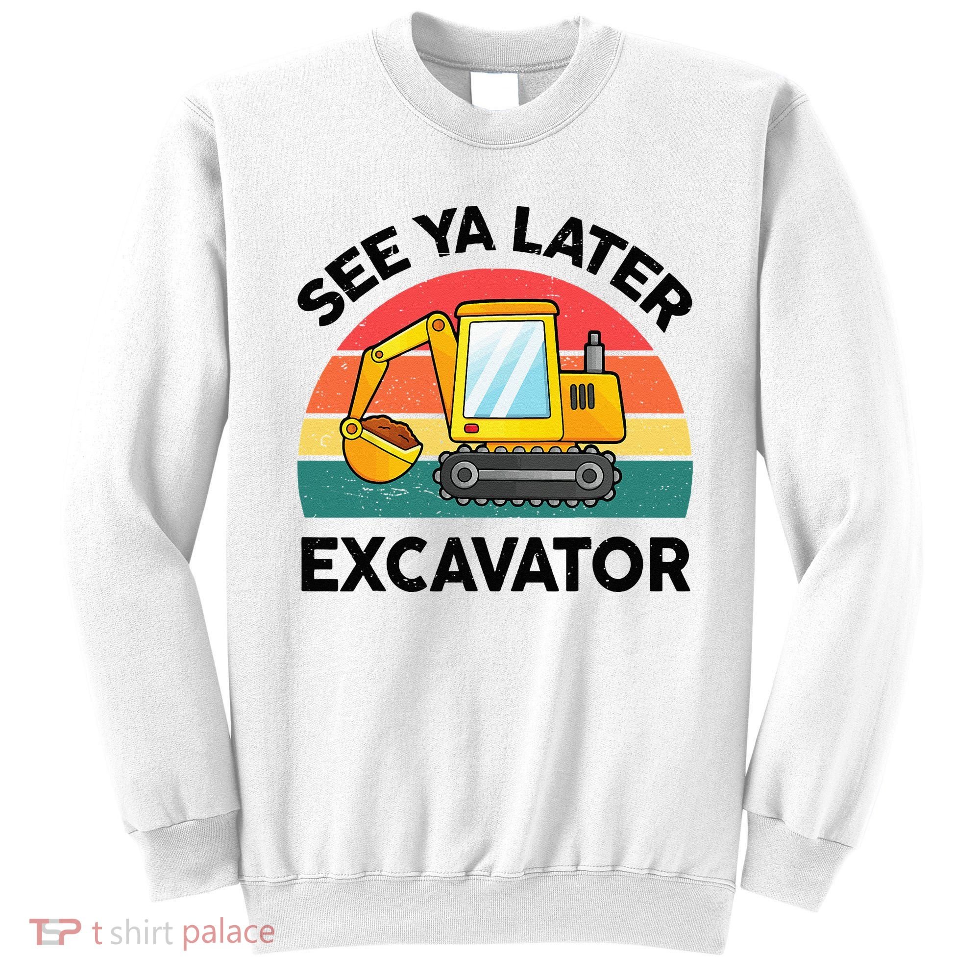 See Ya Later Excavator Kids Funny Sweatshirt