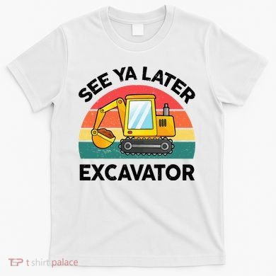 See Ya Later Excavator Kids Funny T-Shirt