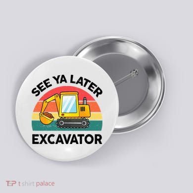 See Ya Later Excavator Kids Funny Button
