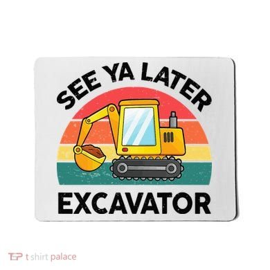 See Ya Later Excavator Kids Funny Mousepad