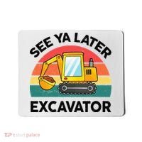 See Ya Later Excavator Kids Funny Mousepad thumb 0