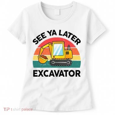 See Ya Later Excavator Kids Funny Women's T-Shirt