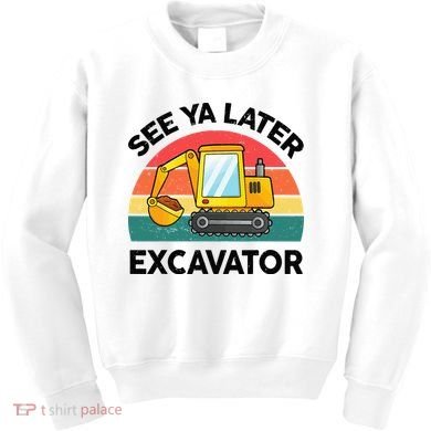 See Ya Later Excavator Kids Funny Kids Sweatshirt