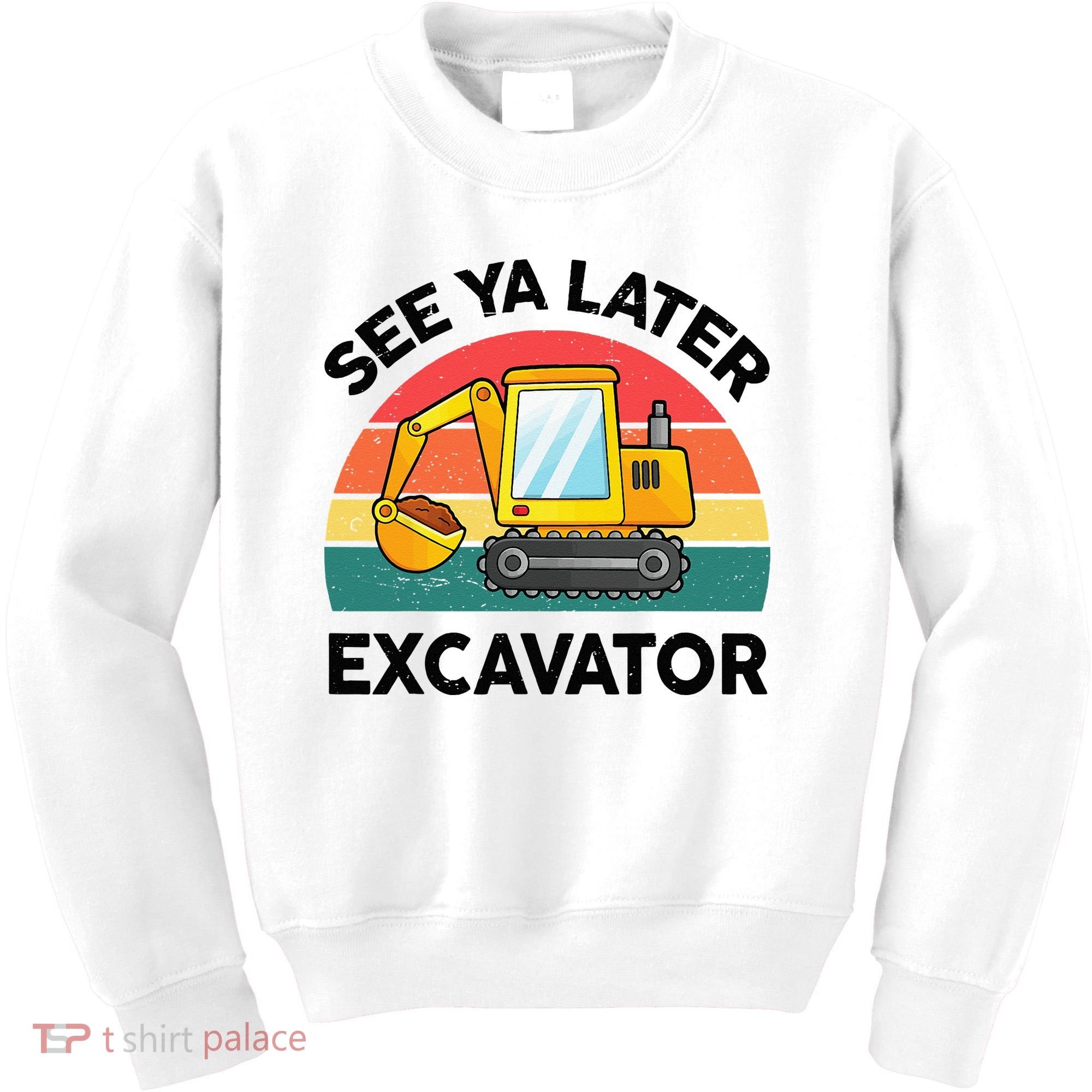 See Ya Later Excavator Kids Funny Kids Sweatshirt