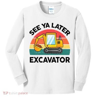 See Ya Later Excavator Kids Funny Kids Long Sleeve Shirt