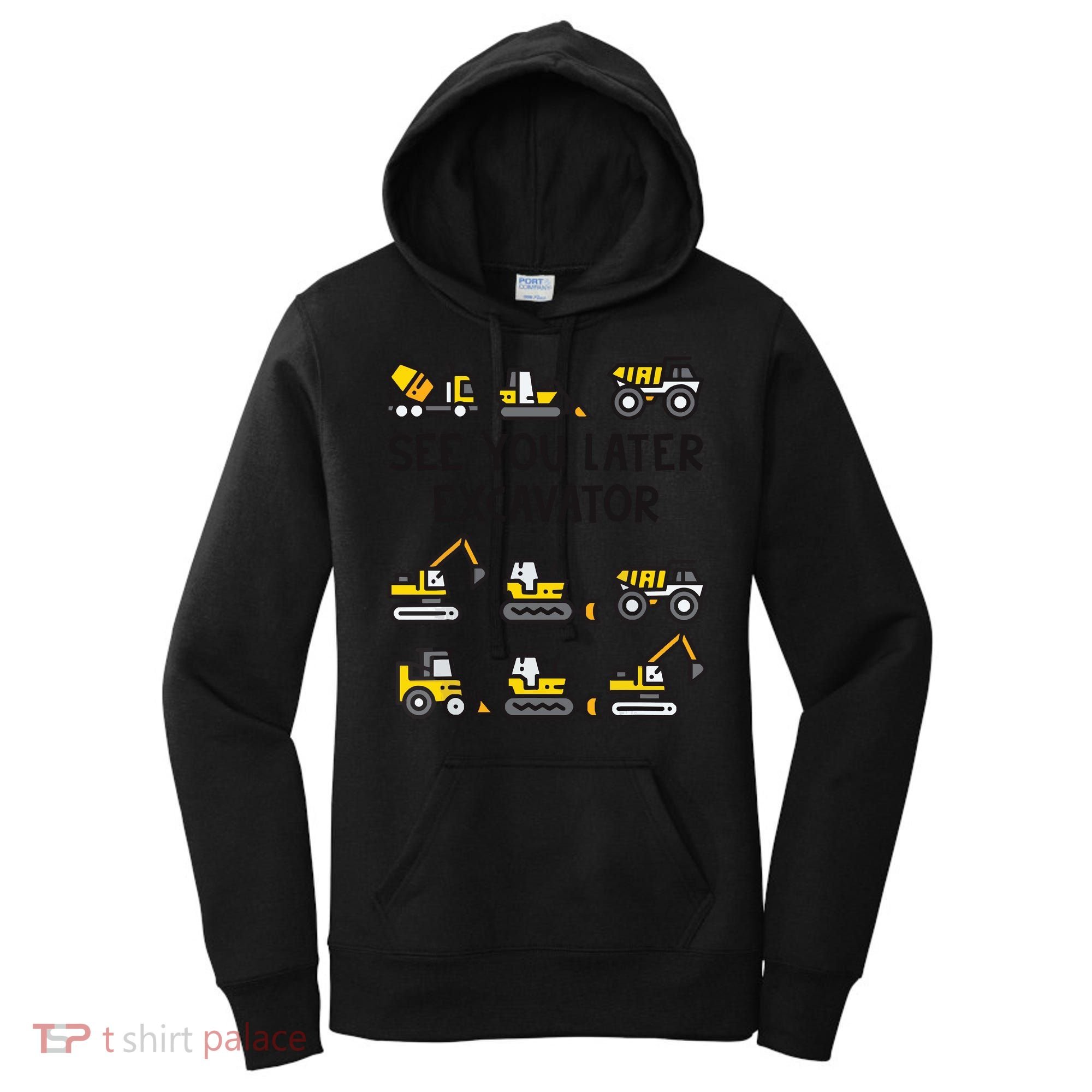See You Later Excavator Women's Hoodie