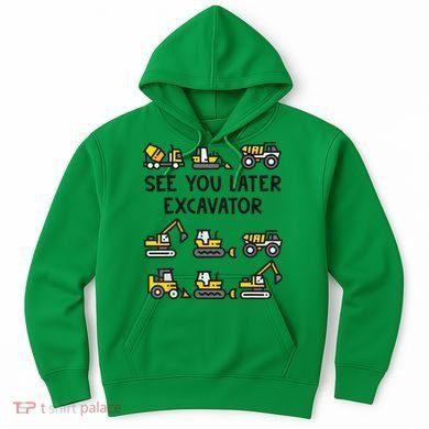 See You Later Excavator Hoodie