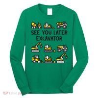See You Later Excavator Long Sleeve Shirt thumb 0