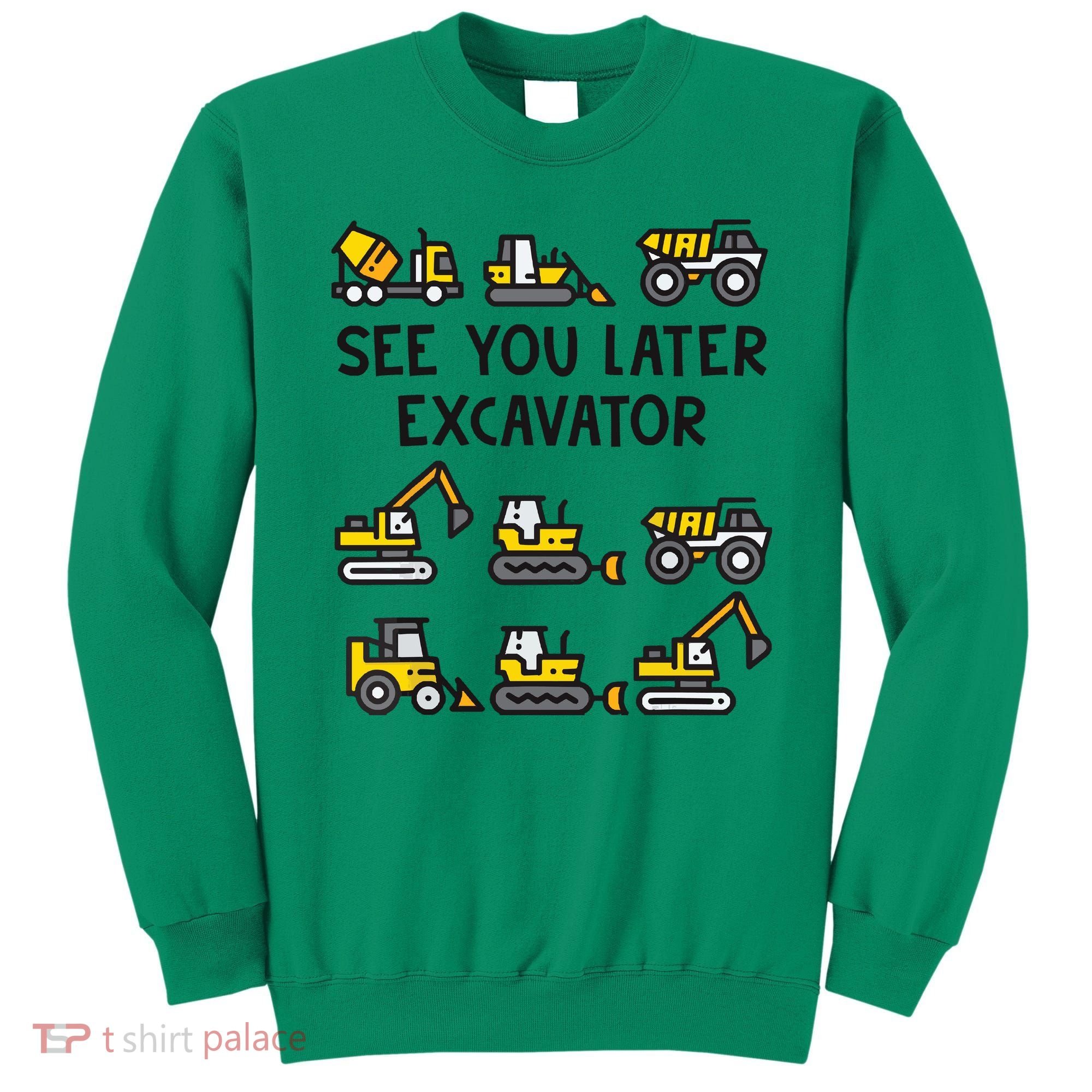 See You Later Excavator Sweatshirt