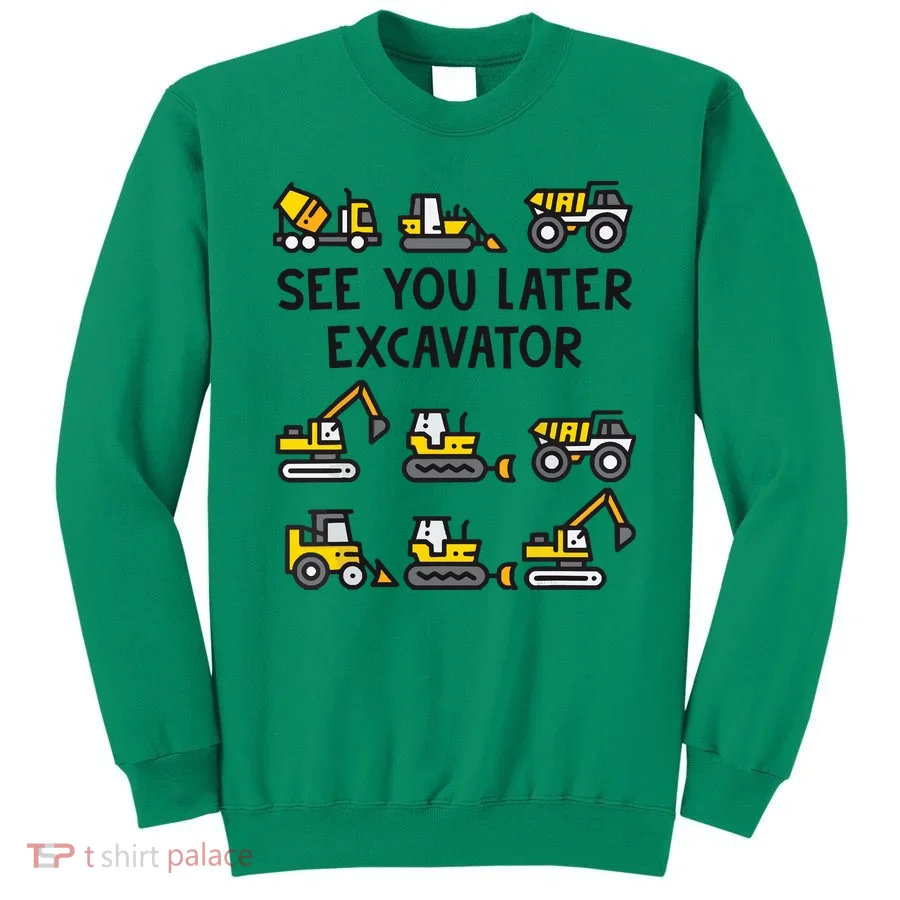 See You Later Excavator Sweatshirt
