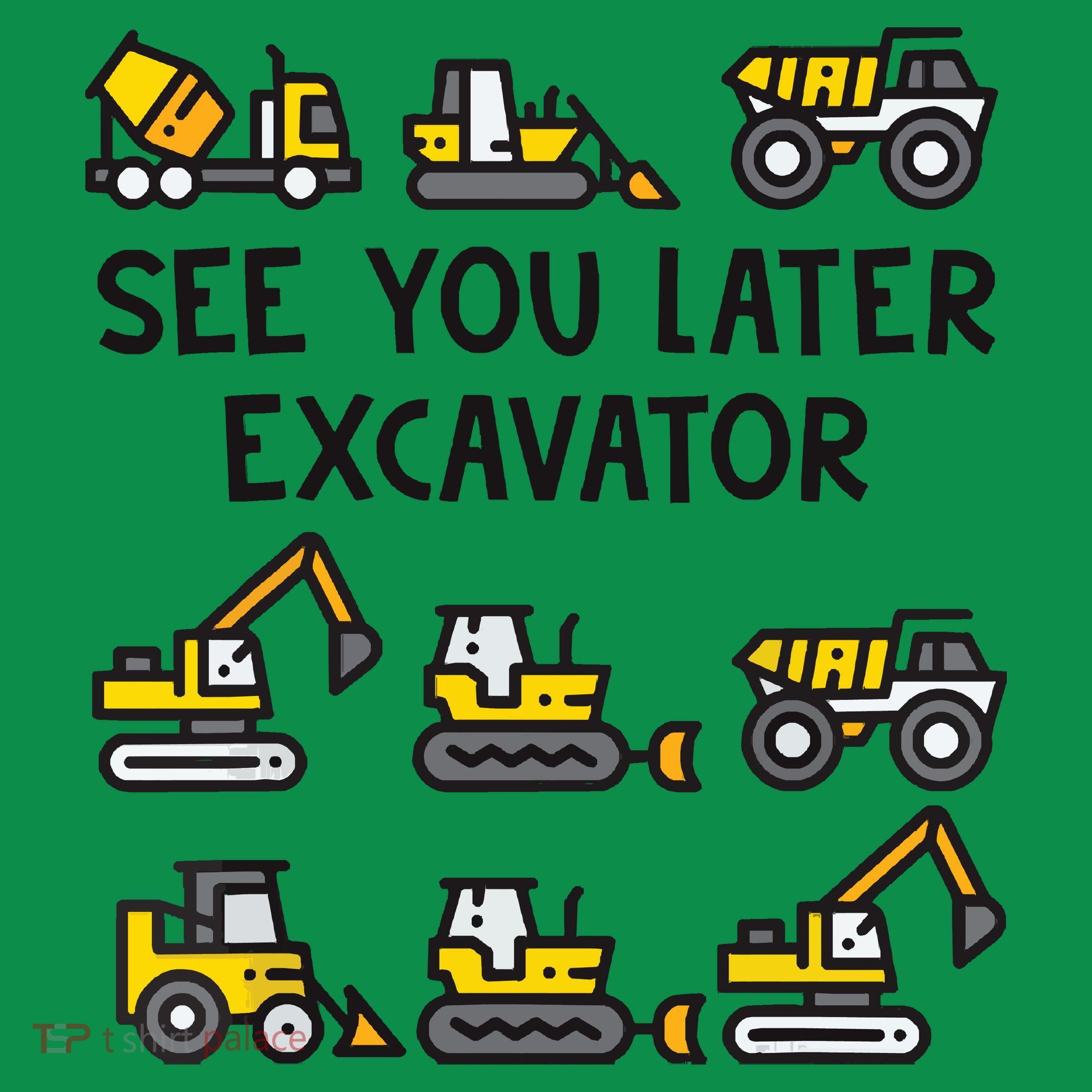 See You Later Excavator T-Shirt