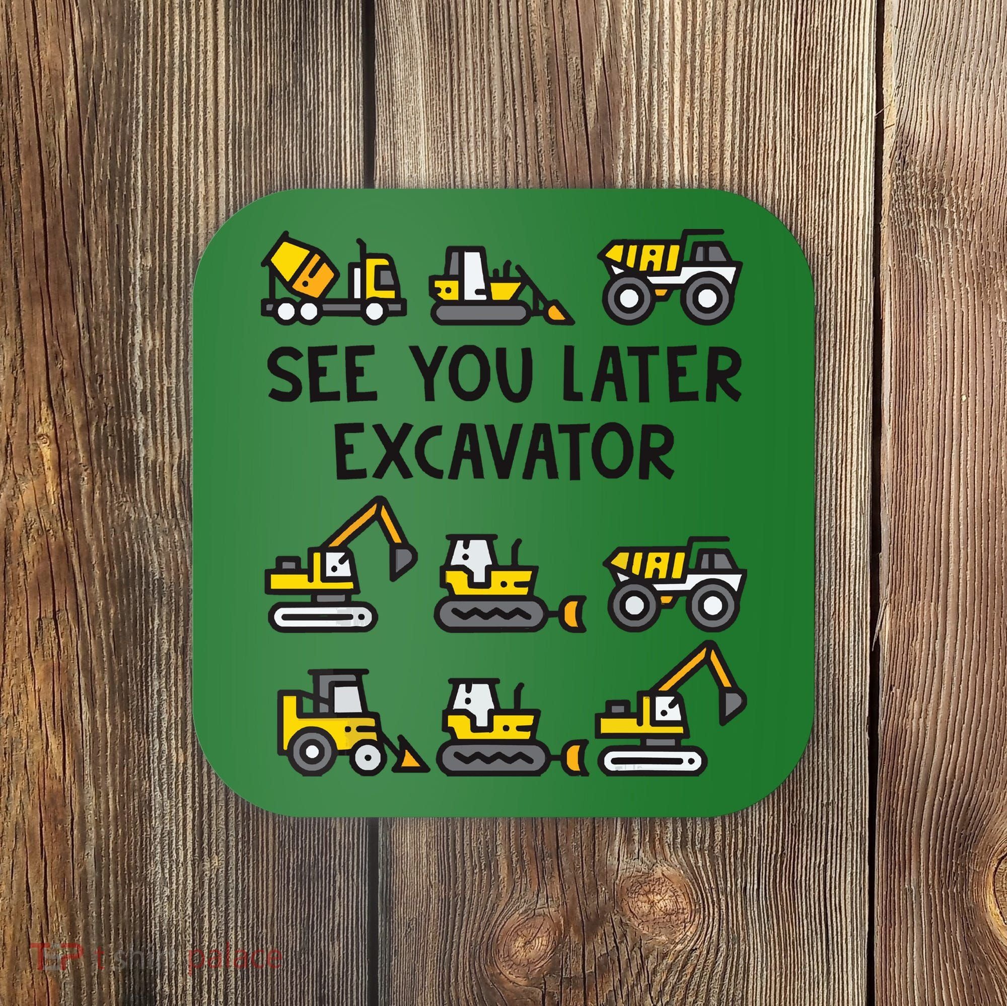 See You Later Excavator Coaster