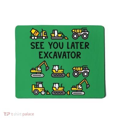 See You Later Excavator Mousepad