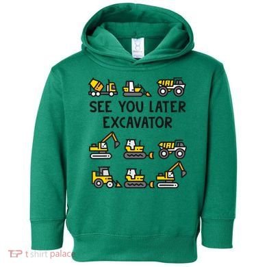 See You Later Excavator Toddler Hoodie