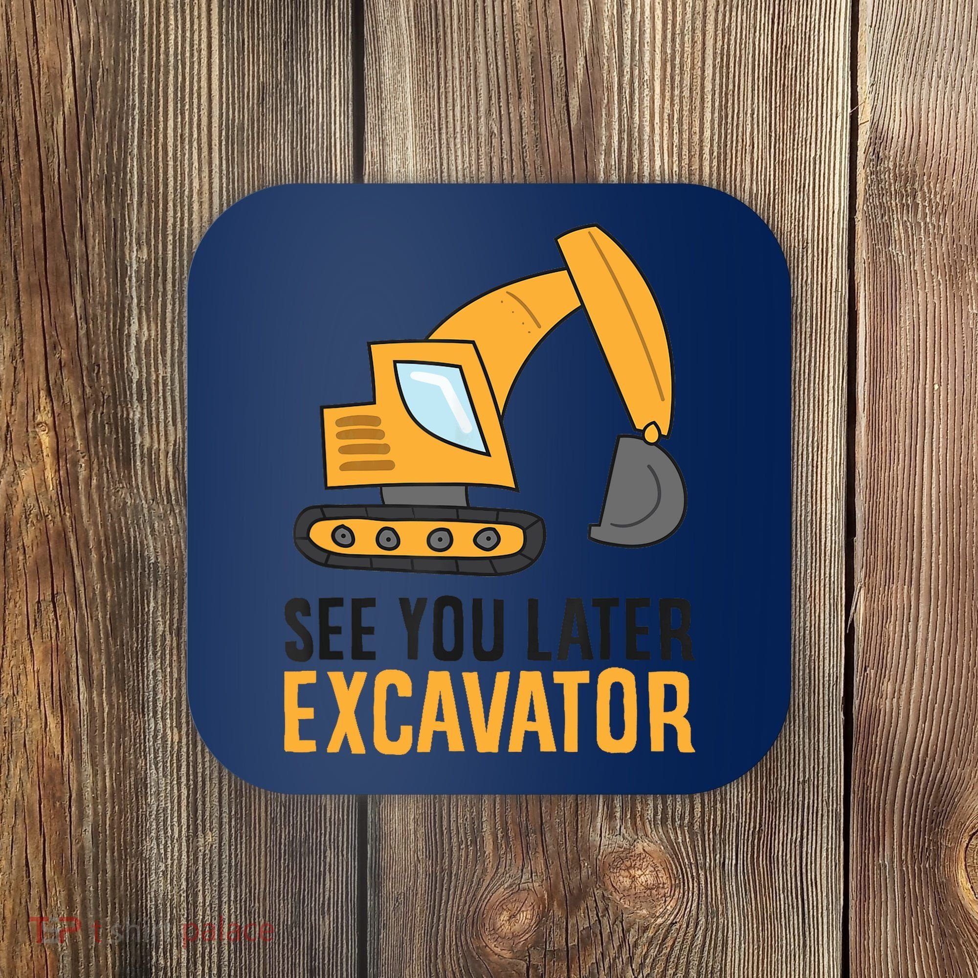 See You Later Excavator Boy Excavator Coaster