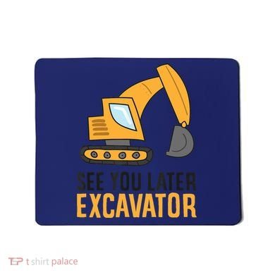 See You Later Excavator Boy Excavator Mousepad