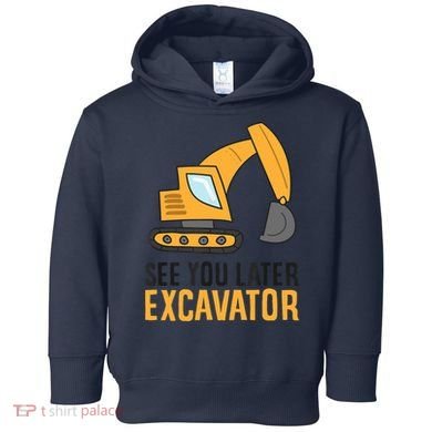 See You Later Excavator Boy Excavator Toddler Hoodie